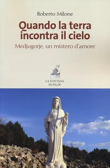 Occasione Imperdibile Quando la terra incontra il cielo. Medjugorie, un mistero d‘amore