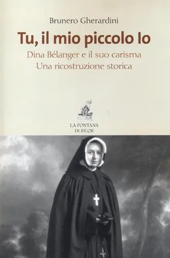 Professionale Tu, il mio piccolo Io. Dina Bélanger e il suo carisma. Una ricostruzione storica