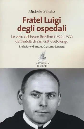Fratel Luigi degli ospedali. Le virtù del Beato Bordino (1922-1977) dei Fratelli di san G. B. Cottolengo Spedito Oggi