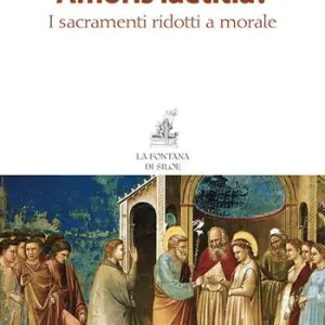 Amoris laetitia? I sacramenti ridotti a morale Professionale