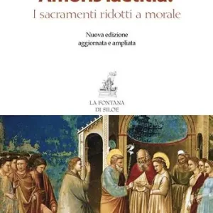 Offerta Amoris laetitia? I sacramenti ridotti a morale. Nuova ediz.