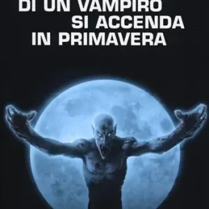 ...Non è raro che il sangue di un vampiro si accenda in primavera Offerta Limitata