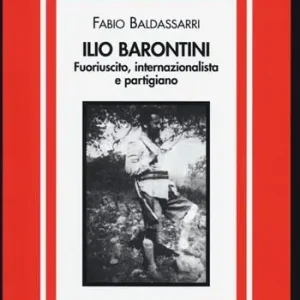 Prezzo Conveniente Ilio Barontini. Fuoriuscito, internazionalista e partigiano