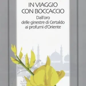Scelto Dai Clienti In viaggio con Boccaccio dall‘oro delle ginestre di Certaldo ai profumi d‘Oriente
