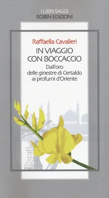 Scelto Dai Clienti In viaggio con Boccaccio dall‘oro delle ginestre di Certaldo ai profumi d‘Oriente