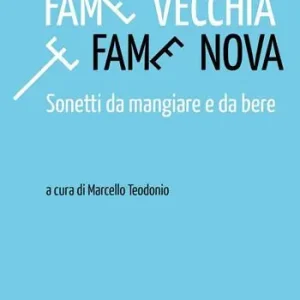 Bestseller Fame vecchia e fame nova. Sonetti da mangiare e da bere
