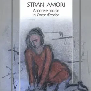 Strani amori. Amore e morte in Corte d‘Assise Bestseller