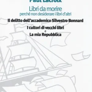 Libri da morire perché non desiderare i libri d‘altri Il delitto dell‘accademico Silvestro Bonnard-I cultori di vecchi libri-La mia Repubblica Prezzo Conveniente