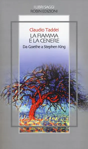 La fiamma e la cenere. Da Goethe a Stephen King Quantità Limitata