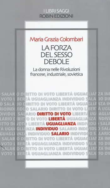 Saldi La forza del sesso debole. La donna nelle Rivoluzioni francese, industriale, sovietica