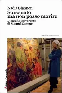 Acquista Ora Sono nato ma non posso morire. Biografia irriverente di Manuel Campus