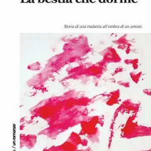 La bestia che dorme. Storia di una malattia all‘ombra di un amore Consegna Rapida
