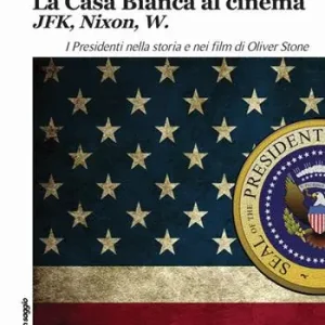 Esclusivo La casa bianca al cinema. JFK, Nixon, W. I presidenti nella storia e nei film di Oliver Stone