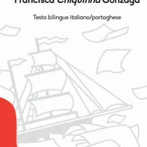 Francisca Chiquinha Gonzaga. Ediz. italiana e portoghese Quantità Limitata