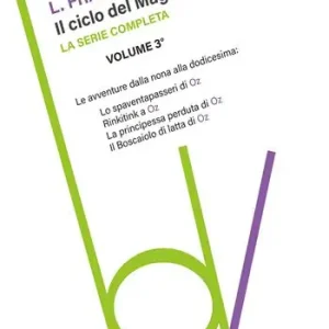 Novità Il ciclo del mago di Oz Lo spaventapasseri-Rinkitink a Oz-La principessa perduta di Oz-Il boscaiolo di latta di Oz. Vol. 3