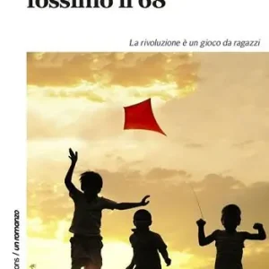 Professionale Non sapevamo fossimo il ‘68. La rivoluzione è un gioco da ragazzi