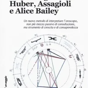 L‘astrologia secondo Huber, Assagioli e Alice Bailey Popolare