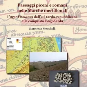Quantità Limitata Paesaggi piceni e romani nelle Marche meridionali. L‘«ager Firmanus» dall‘età tardo-repubblicana alla conquista longobarda