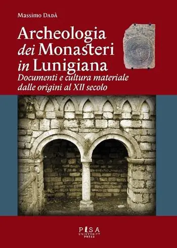 Archeologia dei monasteri in Lunigiana. Documenti e cultura materiale degli enti monastici della diocesi di Luni dalle origini al XII secolo Prezzo Scontato