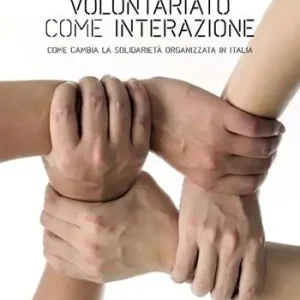 Volontariato come interazione. Come cambia la solidarietà organizzata in Italia Offerta Limitata
