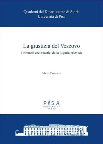 La giustizia del Vescovo. I tribunali ecclesiastici della Liguria orientale Reso Gratuito
