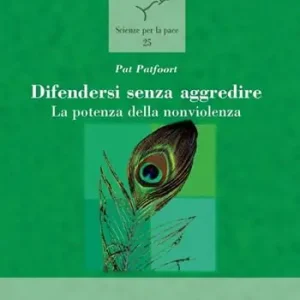 Difendersi senza aggredire. La potenza della nonviolenza Prezzo Scontato