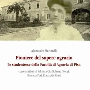 Vendita Finale Pioniere del sapere agrario. Le studentesse della facoltà di agraria di Pisa