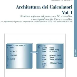 Architettura dei calcolatori. Vol. 1 Struttura software del processore PC, Assembler e corrispondenza fra C++ e Assembler, con riferimento al personal computer con sistema operativo Unix.... Soddisfatti O Rimborsati