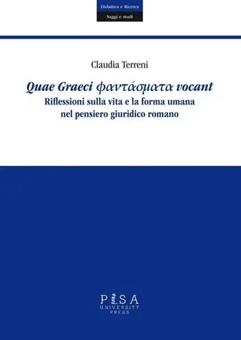Quae Graeci phantasmata vocant. Riflessioni sulla vita e la forma umana nel pensiero giuridico romano Ultime Pezzi