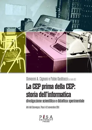 La CEP prima della CEP storia dell‘informatica. Divulgazione scientifica e didattica sperimentale. Atti del Convegno (Pisa 11-12 novembre 2011) Sconto