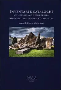 Non Perdere Inventari e cataloghi. Collezionismo e stili di vita negli stati italiani di antico regime. Con DVD