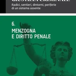 Vendita Finale Giustizia criminale. Vol. 6 Menzogna e diritto penale.