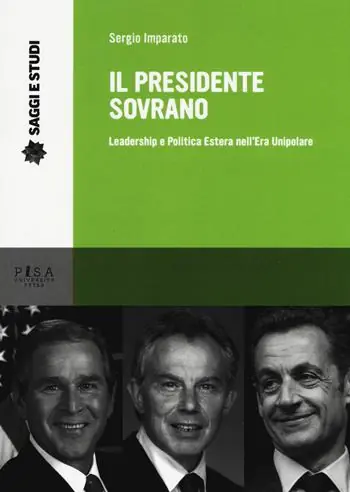 Il presidente sovrano. Leadership e politica estera nell‘era unipolare Non Perdere