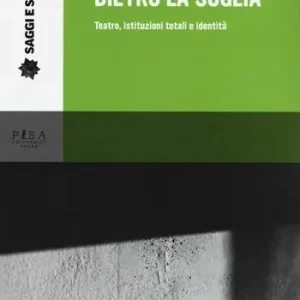 Dietro la soglia. Teatro, istituzioni totali e identità Offerta Limitata