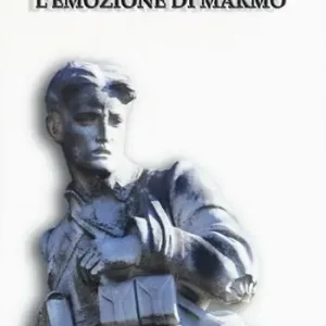 Compra Online L‘emozione di marmo. I monumenti ai caduti della grande guerra a Pisa e nel suo territorio. Catalogo della mostra (Pisa, 16 luglio-4 novembre 2015). Ediz. illustrata