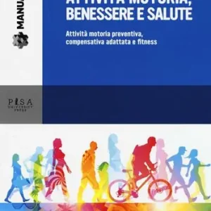Attività motoria, benessere e salute. Attività motoria preventiva, compensativa adattata e fitness Prezzo Ridotto