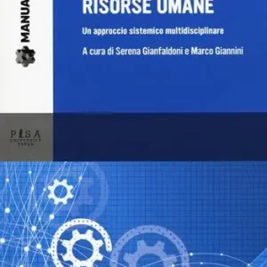 Gestione delle risorse umane. Un approccio sistemico multidisciplinare Ultime Pezzi