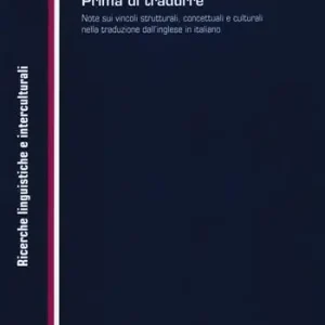 Subito Disponibile Prima di tradurre. Note sui vincoli strutturali, concettuali e culturali nella traduzione dall‘inglese in italiano