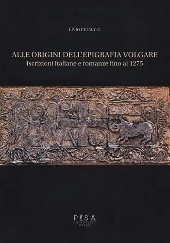 Novità Alle origini dell‘epigrafia volgare. Iscrizioni italiane e romanze fino al 1275