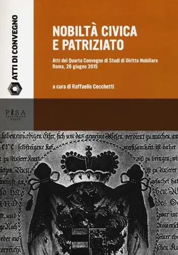 Nobiltà civica e patriziato. Atti del quarto Convegno di studi di diritto nobiliare (Roma, 26 giugno 2015) Promozione