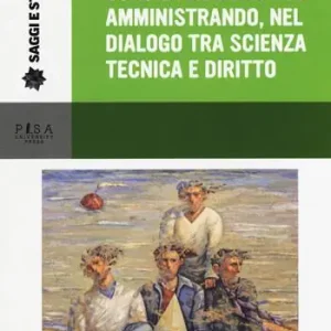 Conciliare interessi amministrando, nel dialogo tra scienza, tecnica e diritto Acquista Ora