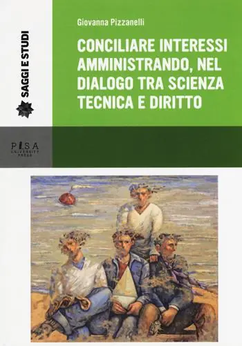 Conciliare interessi amministrando, nel dialogo tra scienza, tecnica e diritto Acquista Ora