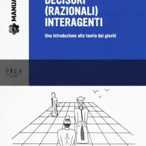 Decisori (razionali) interagenti. Una introduzione alla teoria dei giochi Compra Online