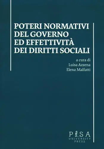 Poteri normativi del governo ed effettività dei diritti sociali. Atti dell‘incontro di studi (Pisa, 27 ottobre 2016) Nuova Collezione