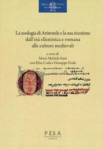 Offerta Del Giorno La «zoologia» di Aristotele e la sua ricezione dall‘età ellenistica e romana alle culture medievali. Atti del convegno (Pisa, 18-20 novembre 2015)