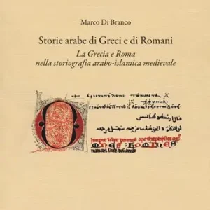 Storie arabe di greci e di romani. La Grecia e Roma nella storiografia arabo-islamica medievale Prezzo Basso