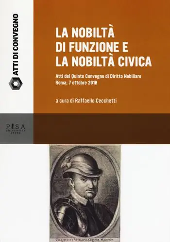 Quantità Limitata La nobiltà di funzione e la nobiltà civica. Atti del quinto Convegno di diritto nobiliare (Roma, 7 ottobre 2016)