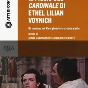 Compra Oggi Stesso «Il figlio del cardinale» di Ethel Lilian Voynich. Un romanzo sul risorgimento tra storia e mito. Atti della Giornata di studio (Pisa, 28 maggio 2015)