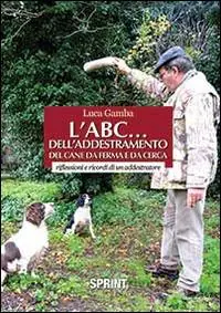 L‘ABC dell‘addestramento del cane da ferma e da cerca Offerta Limitata