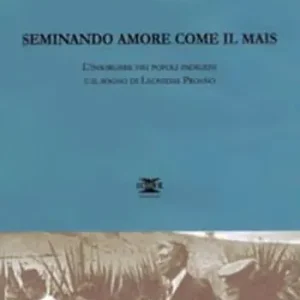 Ultima Occasione Seminando amore come il mais. L‘insorgere dei popoli indigeni e il sogno di Leonidas Proano